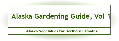 Alaska Gardening Guide, Vol 1